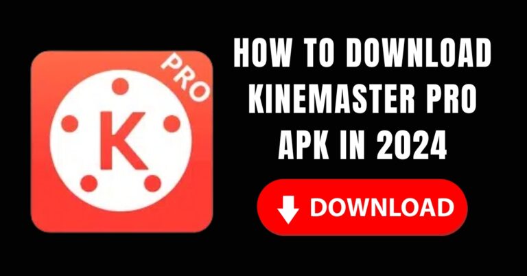 How to Download KineMaster Pro APK in 2024